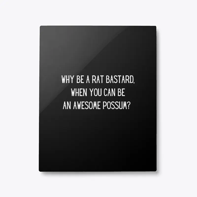 Be An Awesome Possum, Not A Rat Bastard