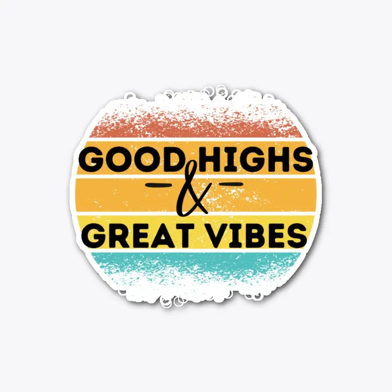 Good Highs and Great Vibes 