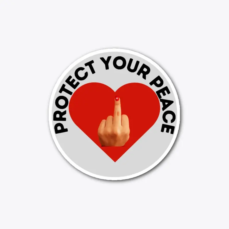 Protect Your Peace And Kindly F*ck Off